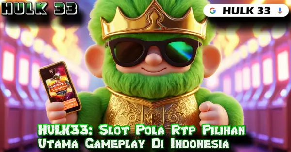 HULK33: Slot Pola Rtp Pilihan Utama Gameplay Di Indonesia